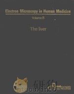 ELECTRON MICROSCOPY IN HUMAN MEDICINE VOLUME 8 THE LIVER THE GALLBLADDER AND BILIARY DUCTS   1979  PDF电子版封面  0070324999  JAN VINCENTS JOHANNESSEN 