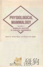 PHYSIOLOGICAL MAMMALOGY VOLUME II MAMMALIAN REACTIONS TO STRESSFUL ENVIRONMENTS（1965 PDF版）