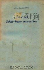 WATER AND SOLUTE WATER INTERACTIONS   1964  PDF电子版封面    J.LEE KAVANAU 