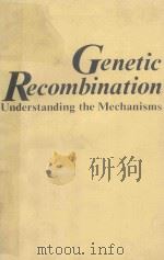 GENETIC RECOMBINATION UNDERSTANDING THE MECHANISMS   1982  PDF电子版封面  0471102059  HAROLD L.K.WHITEHOUSE 