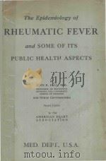 THE EPIDEMIOLOGY OF RHEUMATIC FEVER AND SOME OF ITS PUBLIC HEALTH ASPECTS SECOND EDITION   1943  PDF电子版封面    JOHN R.PAUL 