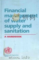 FINANCIAL MANAGEMENT OF WATER SUPPLY AND SANITAITON   1994  PDF电子版封面  9241544724   