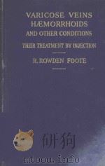 VARICOSE VEINS HAEMORRHOIDS AND OTHER CONDITIONS THEIR TREATMENT BY INJECTION   1944  PDF电子版封面    R.ROWDEN FOOTE 