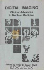 DIGITAL IMAGING CLINCICAL ADVANCES IN NUCLEAR MEDICINE   1982  PDF电子版封面  093200413X  PETER D.ESSER 