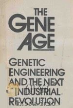 THE GENE AGE GENETIC ENGINEERING AND THE NEXT INDUSTRIAL REVOLUTION   1983  PDF电子版封面  0684179504   
