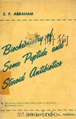 BIOCHEMISTRY OF SOME PEPTIDE AND STEROID ANTIBIOTICS   1957  PDF电子版封面    E.P.ABRAHAM 