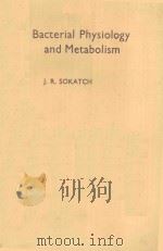 BACTERIAL PHYSIOLOGY AND METABOLISM   1969  PDF电子版封面  126542503  J.R.SOKATCH 