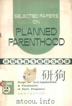 SLECTED PAPERS ON PLANNED PARENTHOOD VOLUME 2 DRUGS FOR ANTI IMPLANTATION TERMINATION OF EARLY PREGN（1975 PDF版）