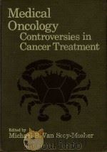 MEDICAL ONCOLOGY CONTROVERSIES IN CANCER TREATMENT   1981  PDF电子版封面  0816121591  MICHAEL B.VANSCOY MOSHER 