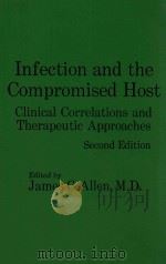 INFECTION AND THE COMPROMISED HOST CLINICAL CORRELATIONS AND THERAPEUTIC APPROACHES SECOND EDITION   1981  PDF电子版封面  0683000721  JAMES C.ALLEN 