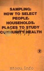 SAMPLING HOW TO SELECT PEOPLE HOUSEHOLDS PLACES TO STUDY COMMUNITY HEALTH   1982  PDF电子版封面    W.LUTZ 