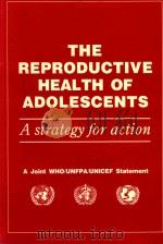 THE REPRODUCTIVE HEALTH OF ADOLESCENTS A STRATEGY FOR ACTION   1989  PDF电子版封面  9241561254   