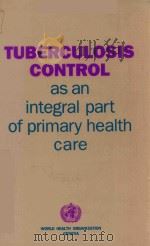 TUBERCULOSIS CONTROL AS AN INTEGRAL PART OF PRIMARY HEALTH CARE（1988 PDF版）