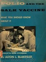 POLIO AND THE SALK VACCINE WHAT YOU SHOULD KNOW ABOUT IT   1956  PDF电子版封面    ALTON L.BLAKESLEE 