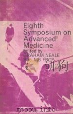 EIGHTH SYMPOSIUM ON ADVANCED MEDICINE   1972  PDF电子版封面  0272760838  GRAHAM NEALE 