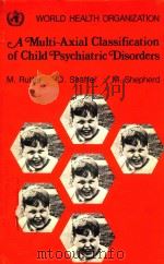 A MULTI AXIAL CLASSIFICATION OF CHILD PSYCHIATRIC DISORDERS   1975  PDF电子版封面  9241540508   