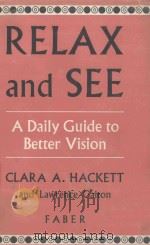 RELAX AND SEE A DAILY GUIDE TO BETTER VISION   1955  PDF电子版封面    CLARA A.HACKETT AND LAWRENCE G 