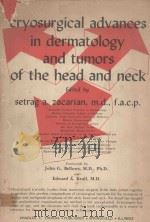 CRYOSURGICAL ADVANCES IN DERMATOLOGY AND TUMORS OF THE HEAD AND NECK   1977  PDF电子版封面  0398035970  SETRAG A.ZACARIAN 