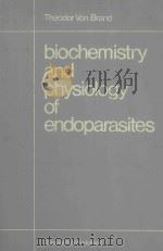 BIOCHEMISTRY AND PHYSIOLOGY OF ENDOPARASITES   1979  PDF电子版封面  0444800735  THEODOR VON BRAND 