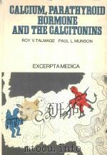 CALCIUM PARATHYROID HORMONE AND THE CALCITONINS   1972  PDF电子版封面  9021901536   