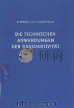 DIE TECHNISCHEN ANWENDUNGEN DER RADIOAKTIVITAT   1957  PDF电子版封面     