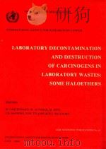LABORATORY DECONTAMINATION AND DESTRUCTION OF CARCINOGENS IN LABORATORY WASTES SOME HALOETHERS   1984  PDF电子版封面  9283211618   