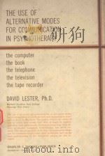 THE USE OF ALTERNATIVE MODES FOR COMMUNICATION IN PSYCHOTHERAPY   1977  PDF电子版封面  0398036551  DAVID LESTER 