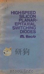 HIGH SPEED SILICON PLANAR EPITAXIAL SWITCHING DIODES%   1976  PDF电子版封面  0852742061  MIKLOS KOCSIS 
