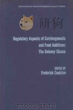 REGULATORY ASPECTS OF CARCINOGENESIS AND FOOD ADDITIVES THE DELANEY CLAUSE（1979 PDF版）