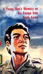 A YOUNG MAN'S MEMOIRS ON HIS ESCAPE FROM SOUTH KOREA   1989  PDF电子版封面    FOREIGN LANGUAGES PUBLISHING H 