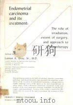ENDOMETRIAL CARCINOMA AND ITS TREATMENT   1977  PDF电子版封面  039803608X  LAMAN A.GRAY 