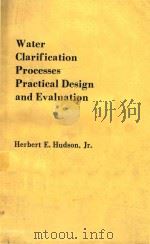 WATER CLARIFICATION PROCESSES PRACTICAL DESIGN AND EVALUATION   1981  PDF电子版封面  0442244908  HERBERT E.HUDSON 
