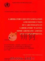 LABORATORY DECONTAMINATION AND DESTRUCTION OF CARCINOGENS IN LABORATORY WASTES SOME AROMATIC AMINES   1985  PDF电子版封面  9283211642   