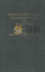 WATER CHLORINATION ENVIRONMENTAL IMPACT AND HEALTH EFFECTS VOLUME 4 BOOK 1 CHEMISTRY AND WATER TREAT（1983 PDF版）