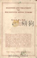 DIAGNOSIS AND TREATMENT OF POLYOSTOTIC SPINAL TUMORS   1982  PDF电子版封面  0398046719  KENT K.WU 
