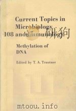 CURRENT TOPICS IN MICROBIOLOGY 108 AND IMMUNOLOGY METHYLATION OF DNA   1984  PDF电子版封面  3540128492  T.A.TRAUTNER 