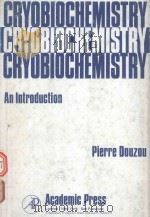 CRYOBIOCHEMISTRY AN INTRODUCTION   1977  PDF电子版封面  0122210506  PIERRE DOUZOU 