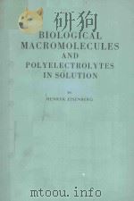 BIOLOGICAL MACROMOLECULES AND POLYELECTROLYTES IN SOLUTION   1976  PDF电子版封面  0198546122  HENRYK EISENBERG 