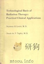 TECHNOLOGICAL BASIS OF RADIATION THERAPY PRACTICAL CLINICAL APPLICATIONS%（1984 PDF版）