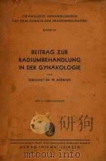 BEITRAG ZUR RADIUMBEHANDLUNG IN DER GYNAKOLOGIE   1951  PDF电子版封面    DR.MED.W.MOBIUS 