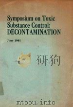 SYMPOSIUM ON TOXIC SUBSTANCE CONTROL DECONTAMINATION   1981  PDF电子版封面     
