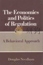 THE ECONOMICS AND POLITICS OF REGULATION A BEGAVIORAL APPROACH   1983  PDF电子版封面  0316599751  DOUGLAS NEEDHAM 