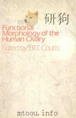 FUNCTIONAL MORPHOLOGY OF THE HUMAN OVARY   1981  PDF电子版封面  0852003587  J.R.T.COUTTS 