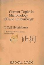 CURRENT TOPICS IN MICROBIOLOGY 100 AND IMMUNOLOGY T CELL HYBRIDOMAS   1982  PDF电子版封面  3540115358  M.COOPER BIRMINGHAM 