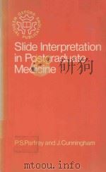 SLIDE INTERPRETATION IN POSTGRADUATE MEDICINE   1980  PDF电子版封面  0192612824  P.S.PARFREY AND J.CUNNINGHAM 