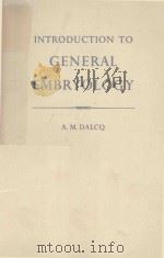 INTRODUCTION TO GENERAL EMBRYOLOGY   1957  PDF电子版封面    A.M.DALCQ 