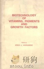 BIOTECHNOLOGY OF VITAMINS PIGMENTS AND GROWTH FACTORS   1989  PDF电子版封面  1851663258  ERICK J.VANDAMME 