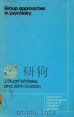 GROUP APPROACHES IN PSYCHIATRY   1979  PDF电子版封面  0710089708  J.STUART WHITELEY AND JOHN GOR 