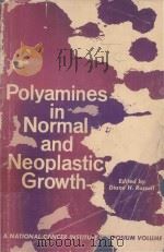 POLYAMINES IN NORMAL AND NEOPLASTIC GROWTH   1973  PDF电子版封面  0911216448  DIANE H.RUSSELL 