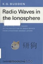 Radio waves in the ionosphere the mathematical theory of the reflection of radio waves from stratifi   1961  PDF电子版封面    K. G. Budden 